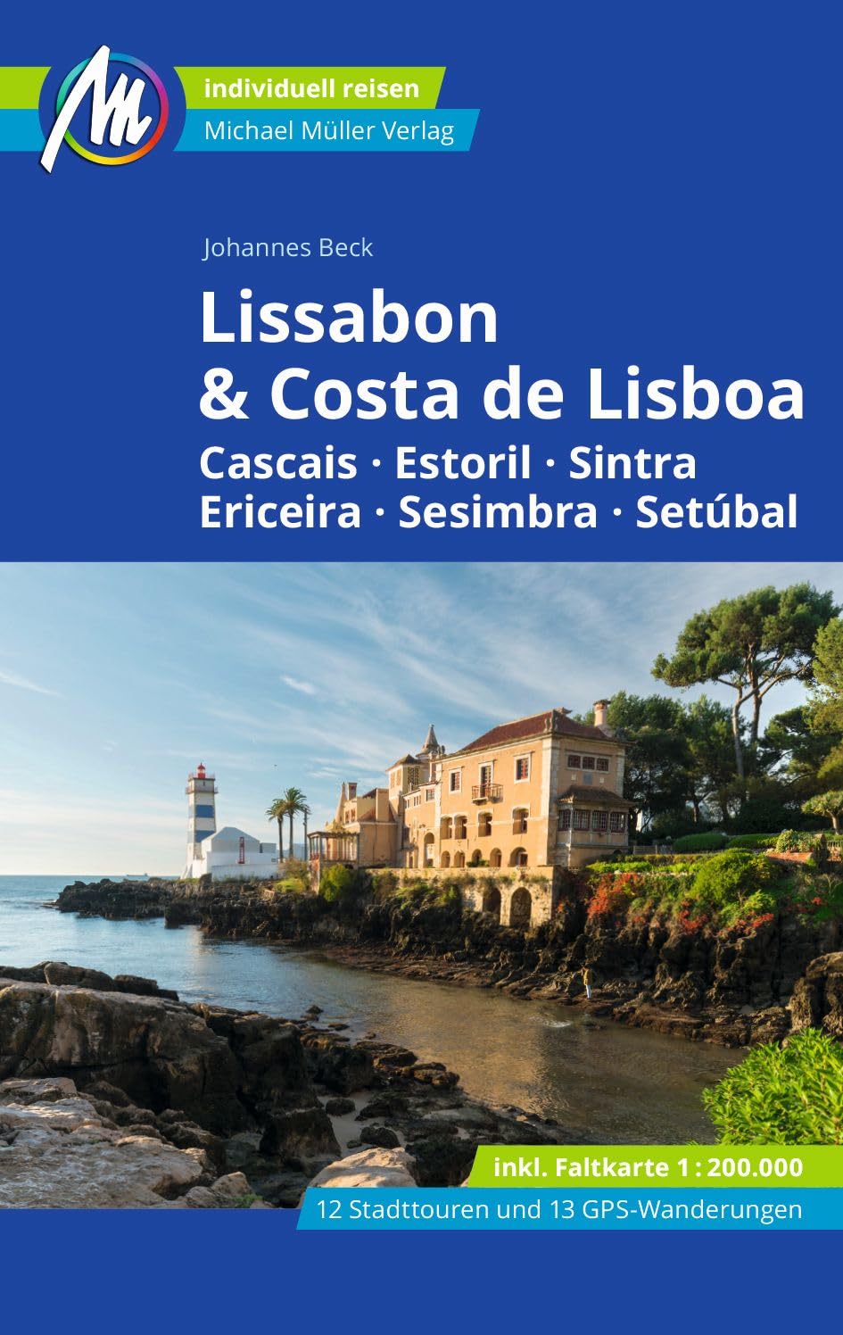 MICHAEL MÜLLER Reiseführer Lissabon & Costa de Lisboa: Cascais, Estoril, Sintra, Ericeira, Sesimbra, Setúbal. 100% authentisch, aktuell und vor Ort recherchiert (MM-Reisen)