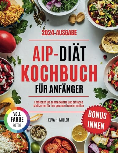 AIP-Diät Kochbuch für Anfänger: Entdecken Sie schmackhafte und einfache Mahlzeiten für Ihre gesunde Transformation