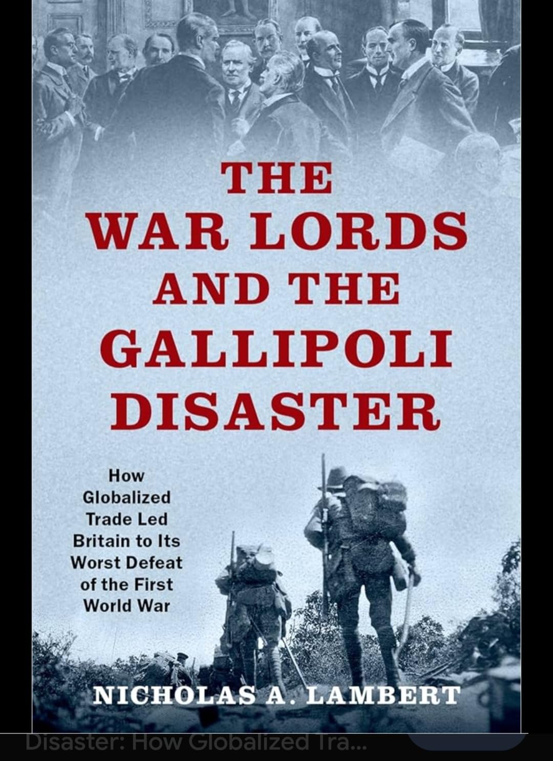Buy The War Lords and the Gallipoli Disaster: How Globalized Trade Led Britain to Its Worst Defeat of the First World War — BookShops.in
