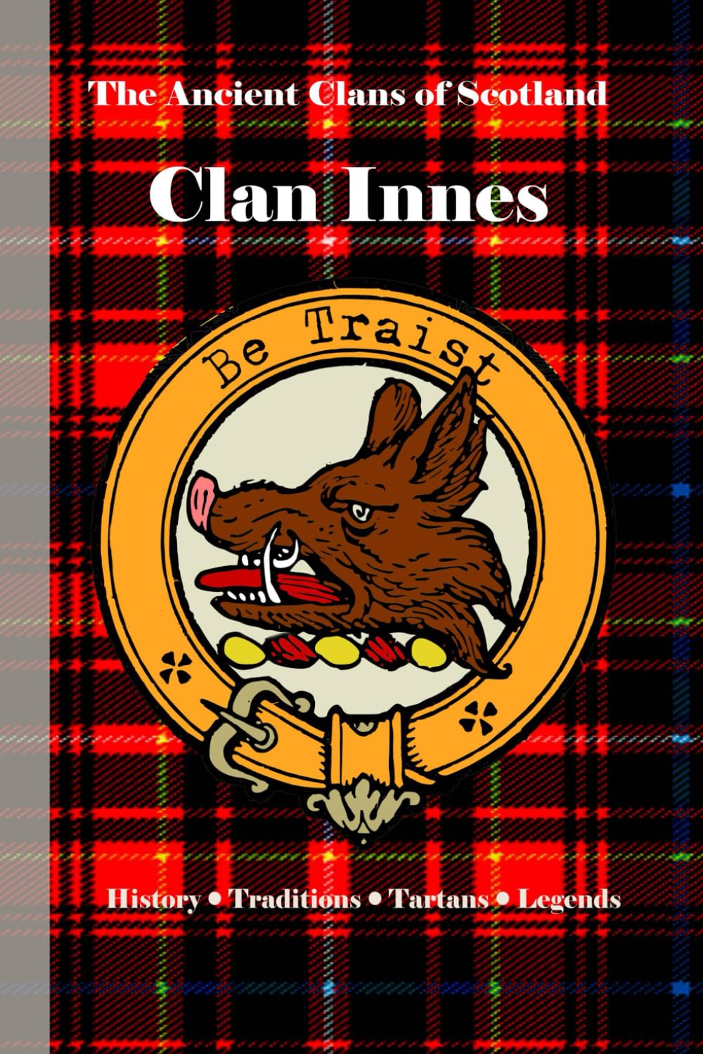 Clan Innes: A Concise History of Scotland’s Clan of Flemish Roots and Northern Fealty (The Ancient Clans of Scotland)