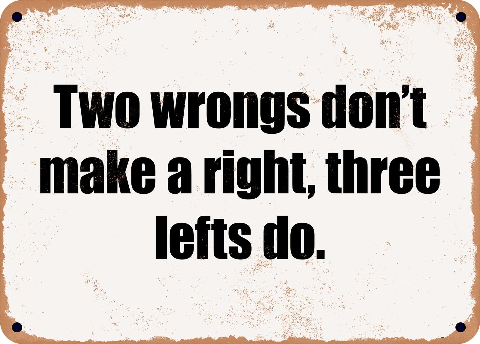 Miaomansenstore Metal Sign - Two Wrongs Don't Make A Right, Three Lefts Do Home Decor