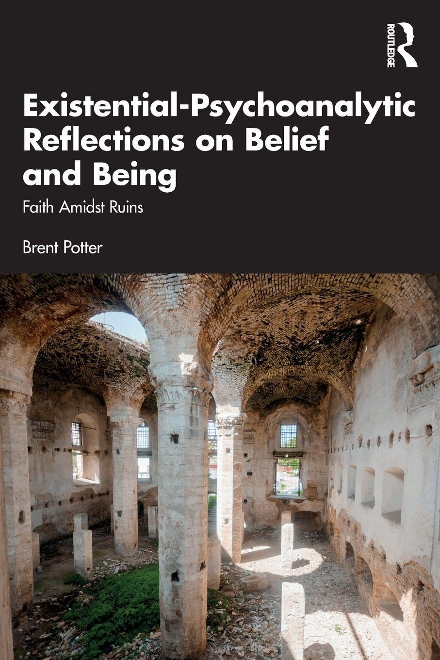 Existential-Psychoanalytic Reflections on Belief and Being: Faith Amidst Ruins