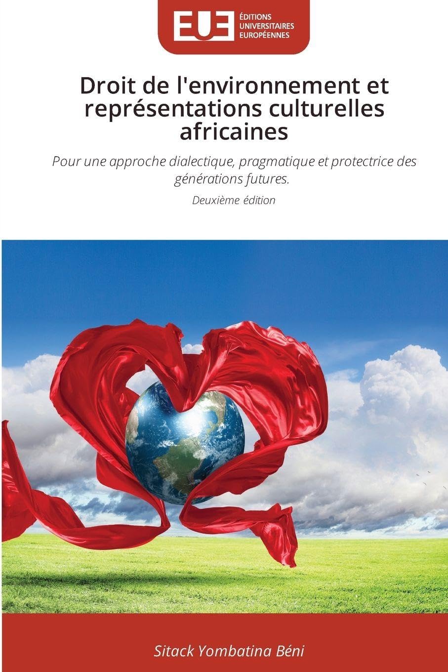 Droit de l'environnement et représentations culturelles africaines: Pour une approche dialectique, pragmatique et protectrice des générations futures. Deuxième édition