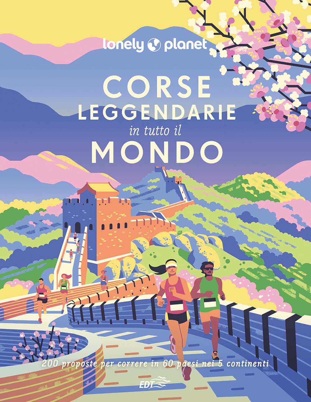 Corse leggendarie in tutto il mondo. 200 proposte per correre in 60 paesi nei 5 continenti. Ediz. a colori