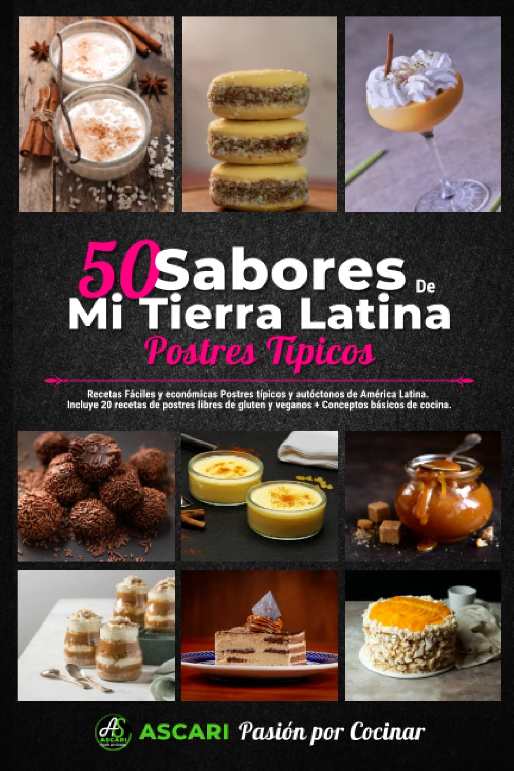 Postres típicos con los sabores de mi tierra latina: Las 50 mejores recetas de Postres Típicos latinos ¡Deliciosos, rápidos y economicos! (Spanish Edition)
