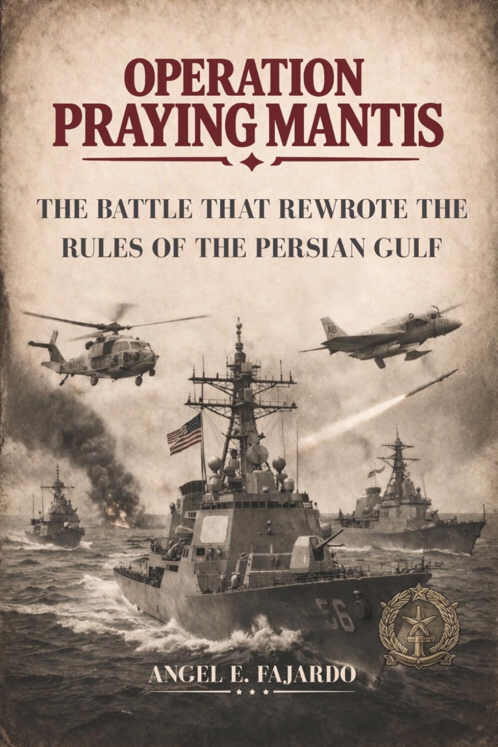 OPERATION PRAYING MANTIS: THE BATTLE THAT REWROTE THE RULES OF THE PERSIAN GULF