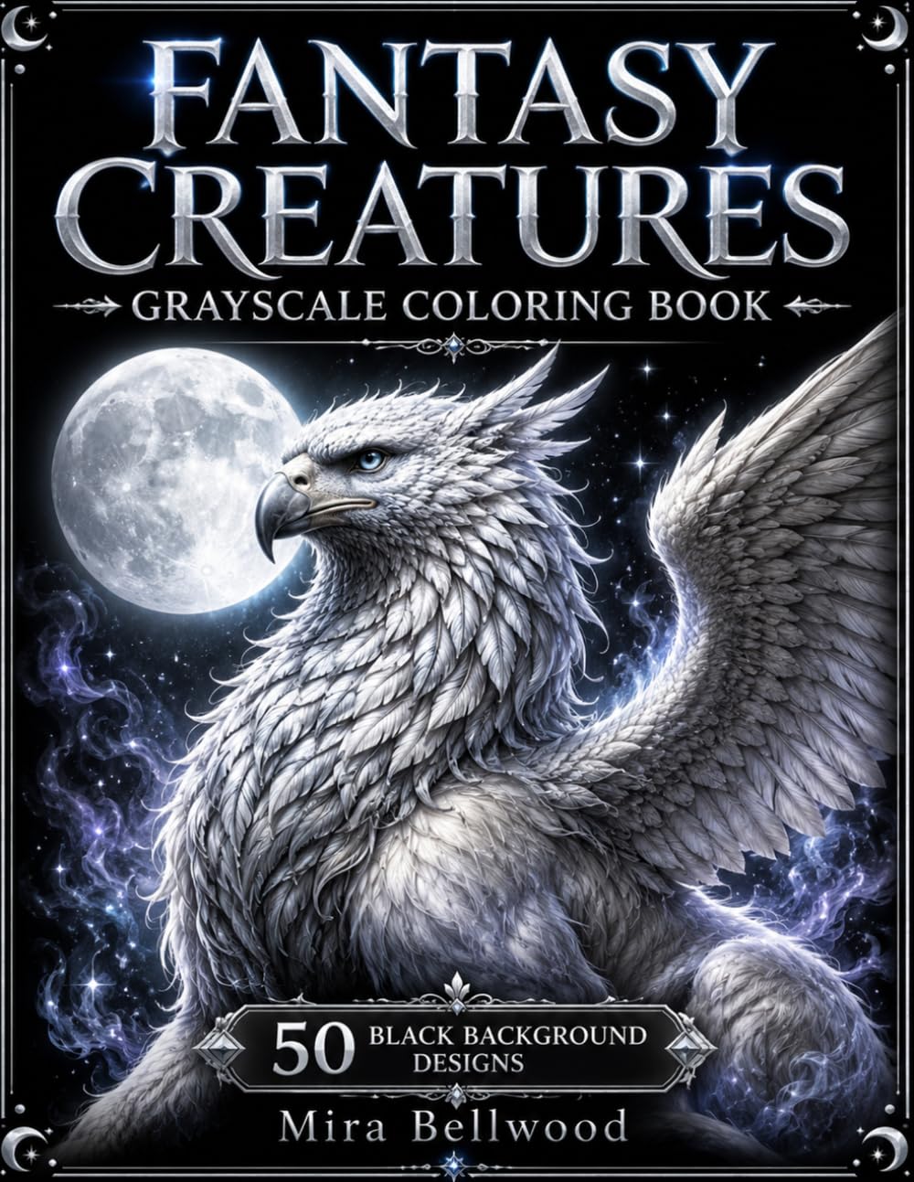 FANTASY CREATURES GRAYSCALE COLORING BOOK: 50 Black Background Designs of Dragons, Unicorns, Phoenixes, Griffins, Pegasus and Other Mythical Creatures for Adults