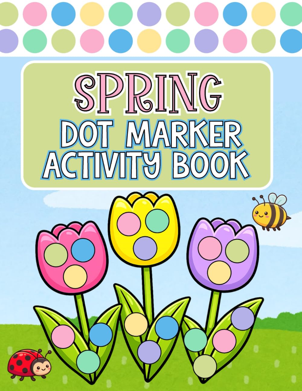 Spring Dot Markers Activity Book for Kids Ages 2-5 • Easter & Garden Coloring Book for Toddlers and Preschoolers: 50 Spring Dot Marker Pages