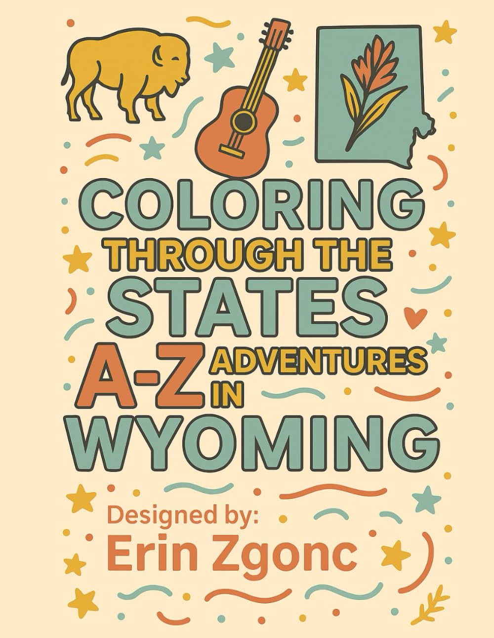 Coloring Wyoming: An A to Z Tour of the State: Explore the Sights, Symbols & Stories of Wyoming — One Letter at a Time! (Coloring Through the States: A–Z)