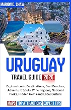 URUGUAY TRAVEL GUIDE 2026 (Full-Color): Explore Iconic Destinations, Best Beaches, Adventure Spots, Wine Regions, National Parks, Hidden Gems and Local Culture