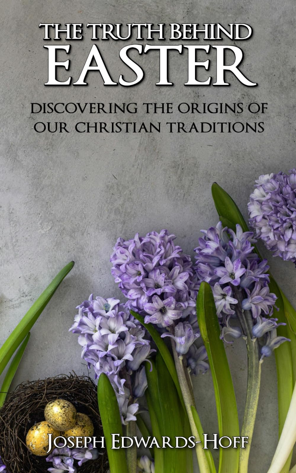 The Truth Behind Easter: Discovering the Origins of our Christian Traditions