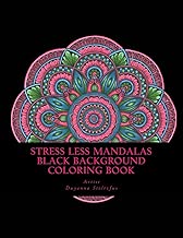 Stress Less Mandalas Black Background Coloring Book: 60 Beautiful Mandalas for Coloring In for Stress Relief