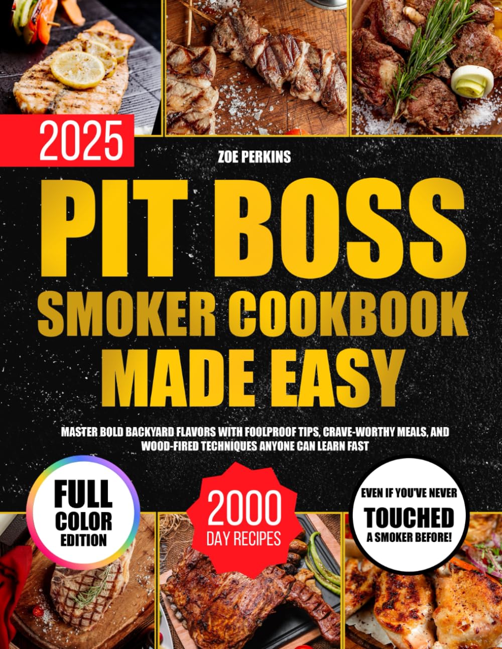 Pit Boss Smoker Cookbook Made Easy: Master Bold Backyard Flavors with Foolproof Tips, Crave-Worthy Meals, and Wood-Fired Techniques Anyone Can Learn