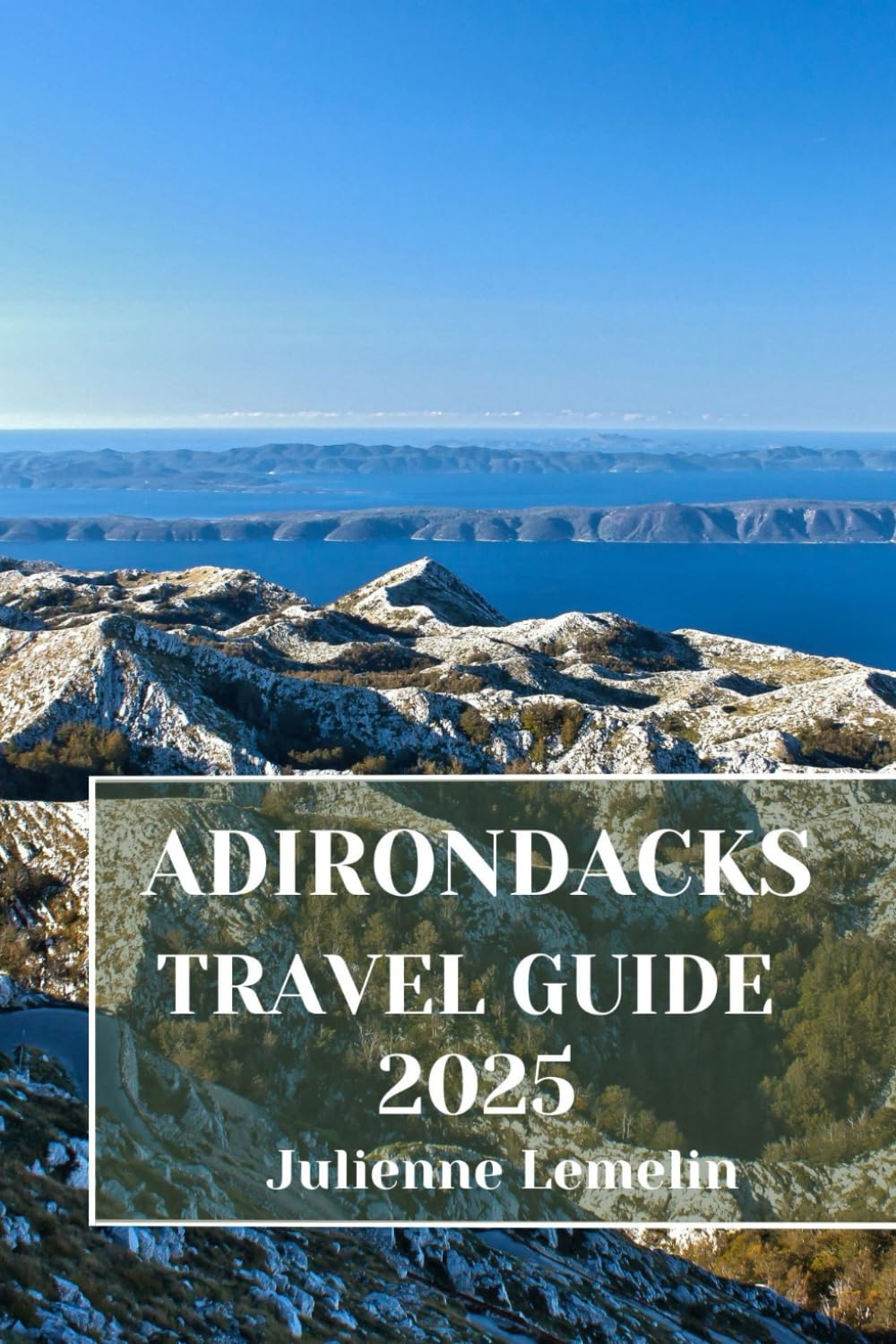 ADIRONDACKS TRAVEL GUIDE 2025: Discover Adirondacks’s Accommodations, tourist attractions and spots. Practical Tips and Local Insights