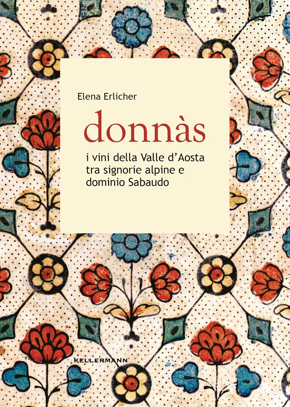 Donnas. I Vini Della Valle D'aosta Tra Signorie Alpine E Dominio Sabaudo - 4