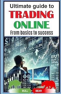 The Ultimate Guide to Online Trading: From Fundamentals to Success: Winning strategies, technical analysis and risk manage...