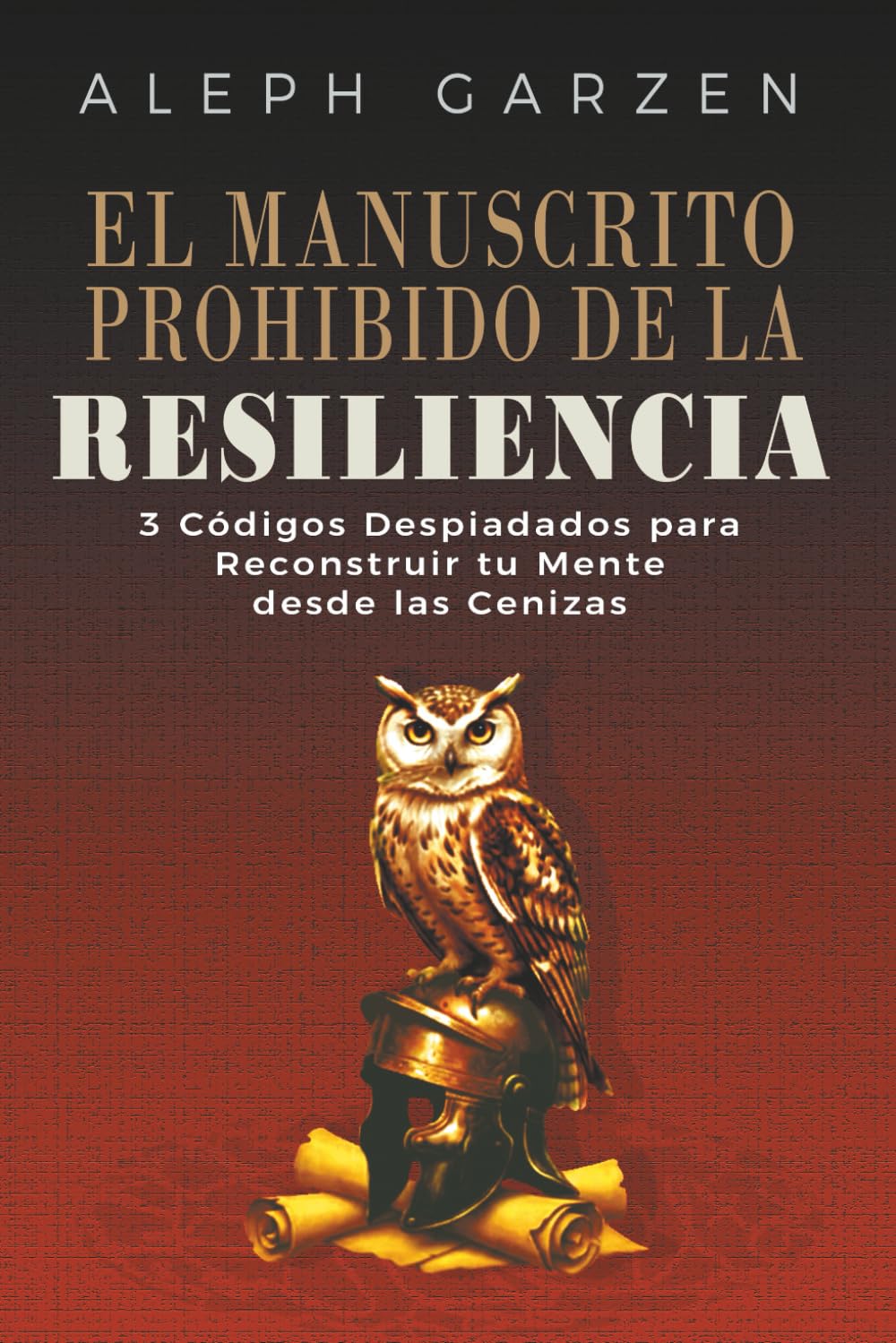 EL MANUSCRITO PROHIBIDO DE LA RESILIÊNCIA: 3 CODIGOS DESPIADADOS PARA RECONSTRUIR TU MENTE DESDE LAS CENIZAS