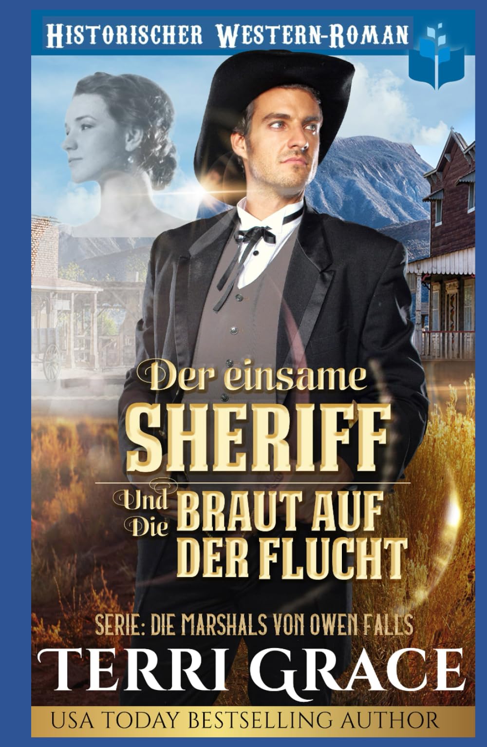 Der einsame Sheriff und die Braut auf der Flucht: Historischer Western-Roman (Die Marshals von Owen Falls)