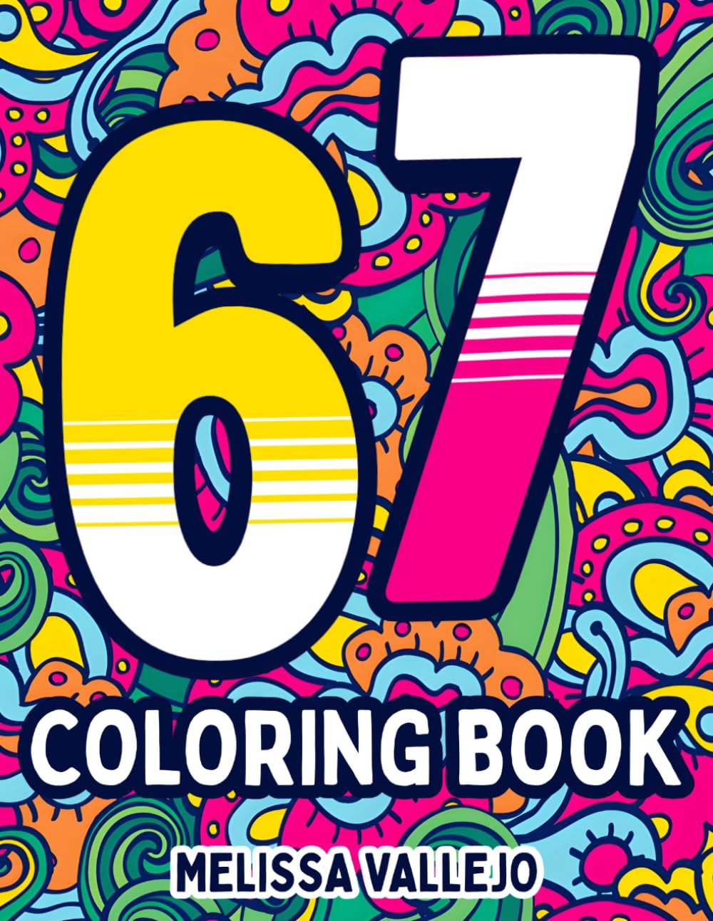 67 Six Seven Coloring Book: A Fun Coloring Adventure With 6, 7, 67 & Six Seven — 50 Meme-Style Pages, perfect for Kids, Teens & Adults
