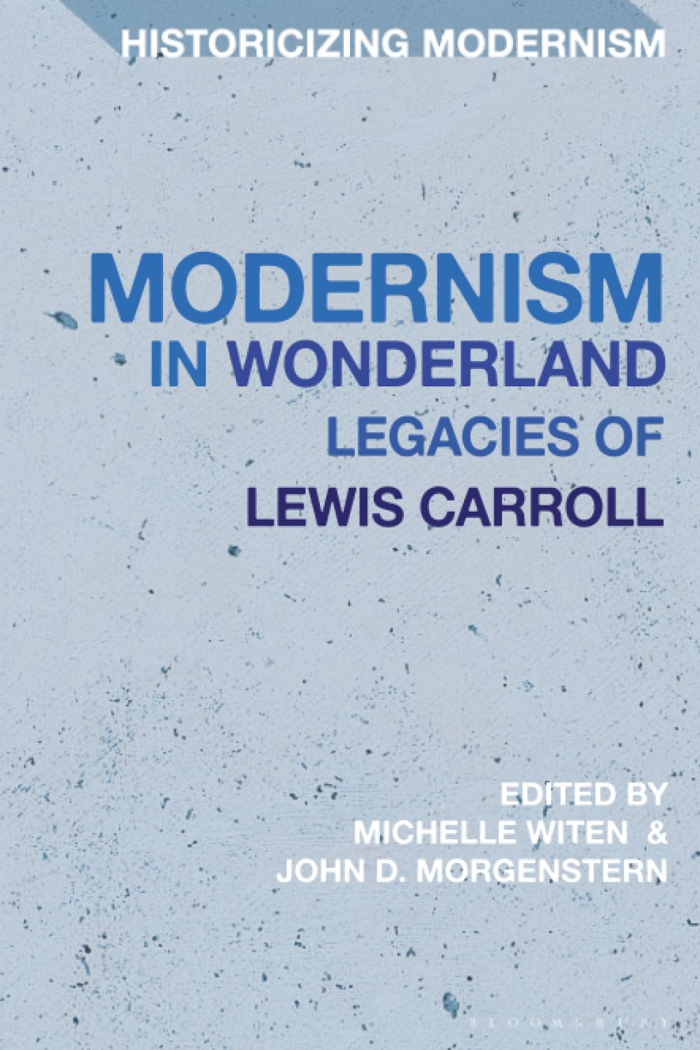 Modernism in Wonderland: Legacies of Lewis Carroll (Historicizing Modernism)
