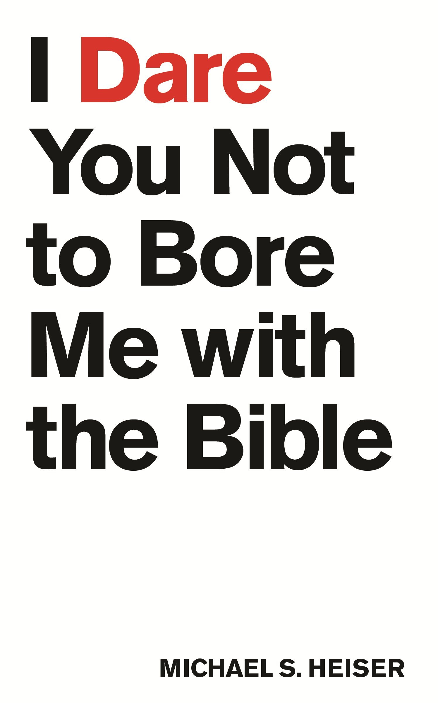 I Dare You Not to Bore Me with the Bible Kindle Edition