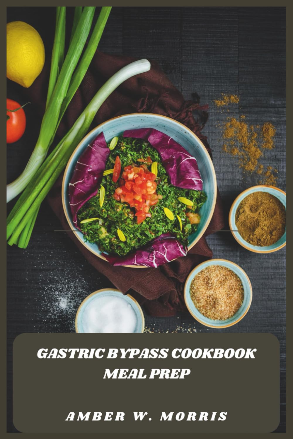 Gastric Bypass Cookbook Meal Prep: Simple, Protein-Focused Recipes with a 30-Day Plan to Save Time, Support Weight Loss, and Build Healthy Post-Surgery Habits