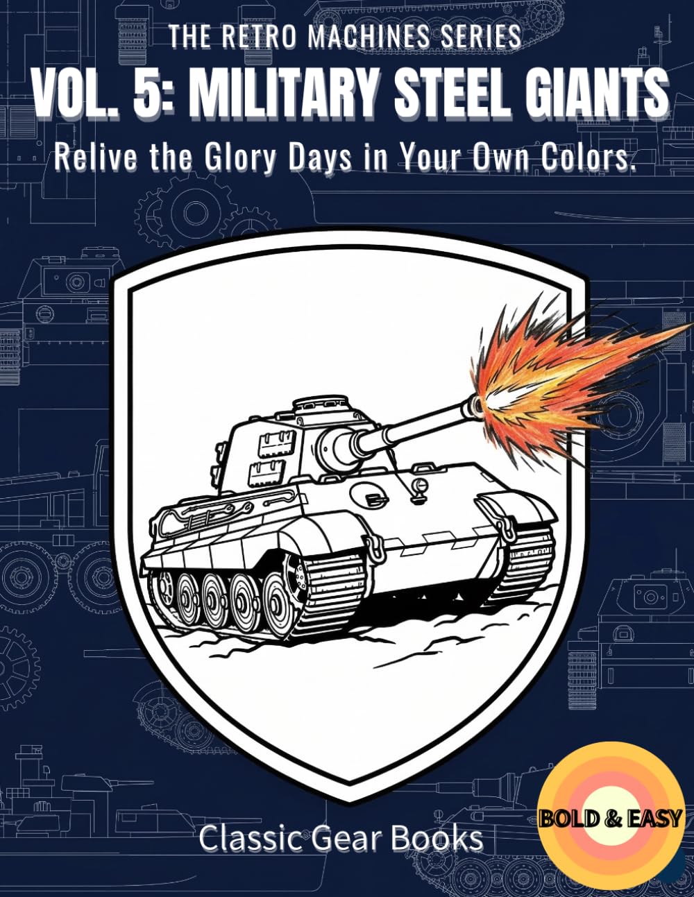 VOL. 5: MILITARY STEEL GIANTS: Relive the Glory Days in Your Own Colors. (THE RETRO MACHINES SERIES)