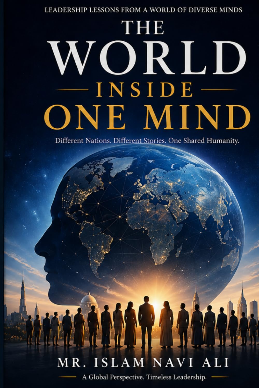 The World Inside One Mind: Lessons, Leadership, and Wisdom from Across the Globe