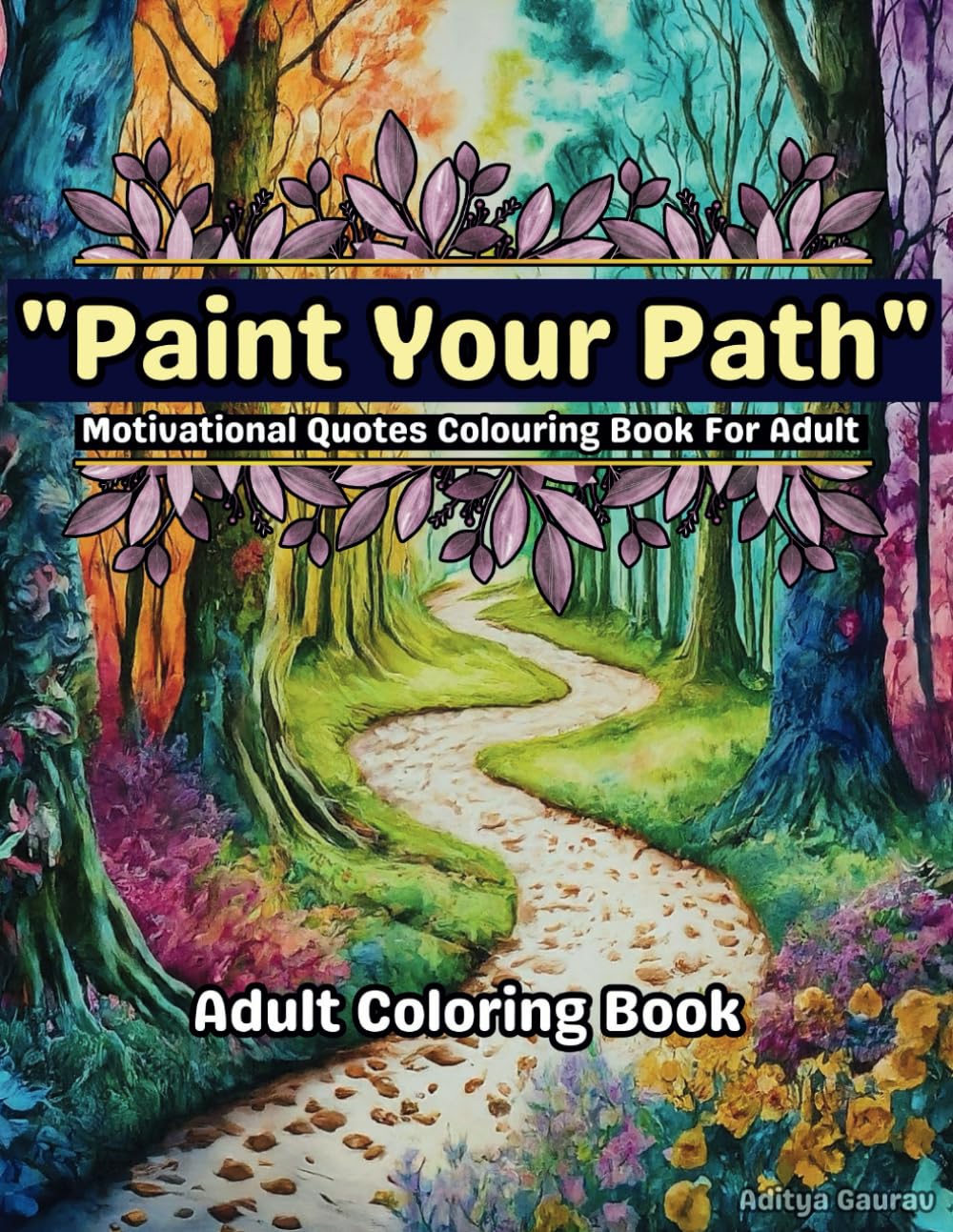 Paint Your Path: Motivational Quotes Coloring Book For Adult | 25 Beautiful Mindfulness Illustrations | Relaxing and Stress Relieving