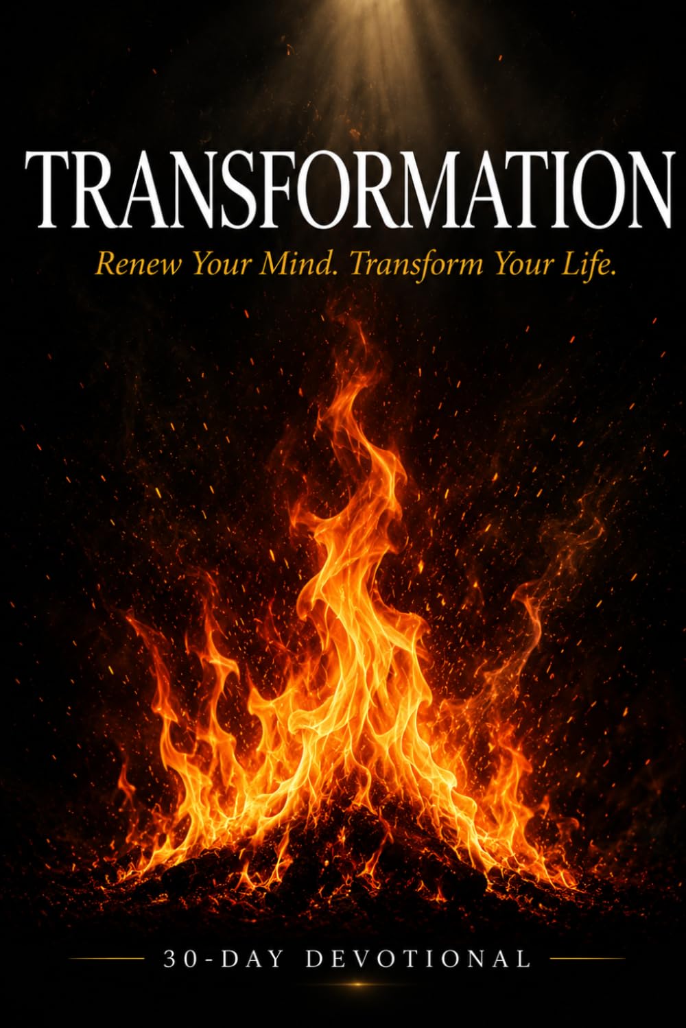 Transformation: Renew Your Mind. Transform Your Life