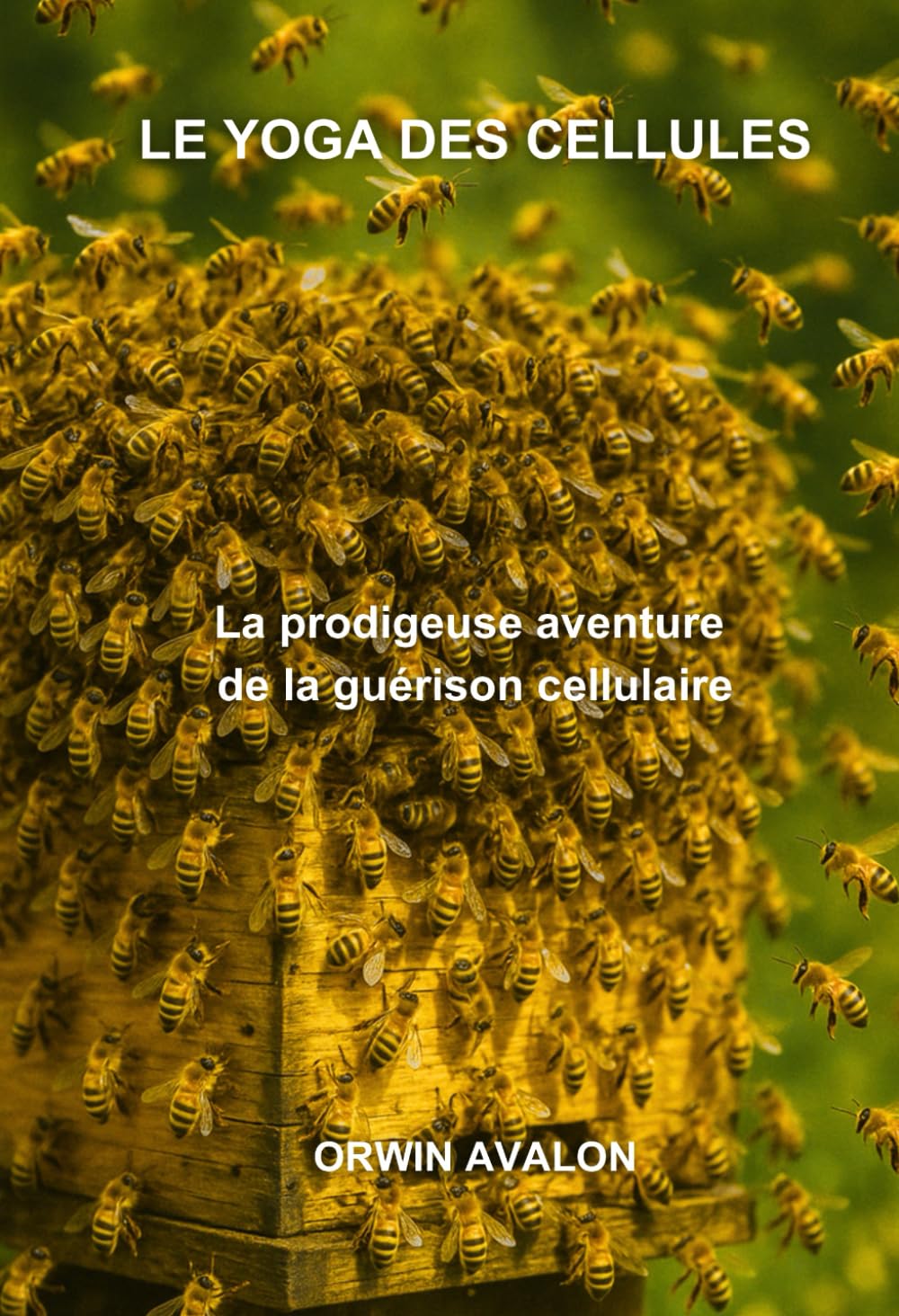 LE YOGA DES CELLULES: La prodigeuse aventure de la guérison cellulaire