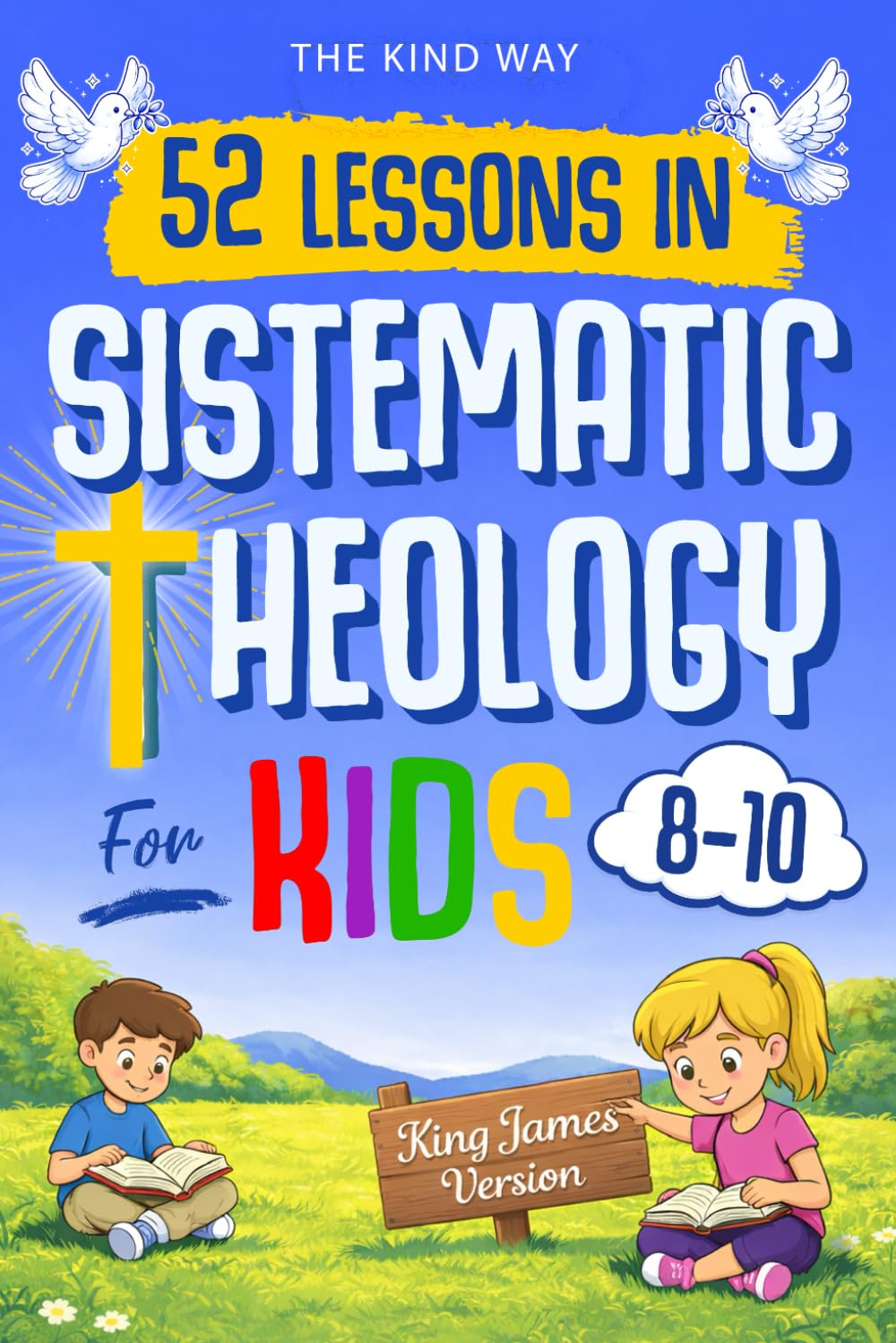 52 Lessons in Systematic Theology for Kids: Biblical Foundations, Core Christian Beliefs, and Big Questions Explained for Kids – King James Version (KJV)