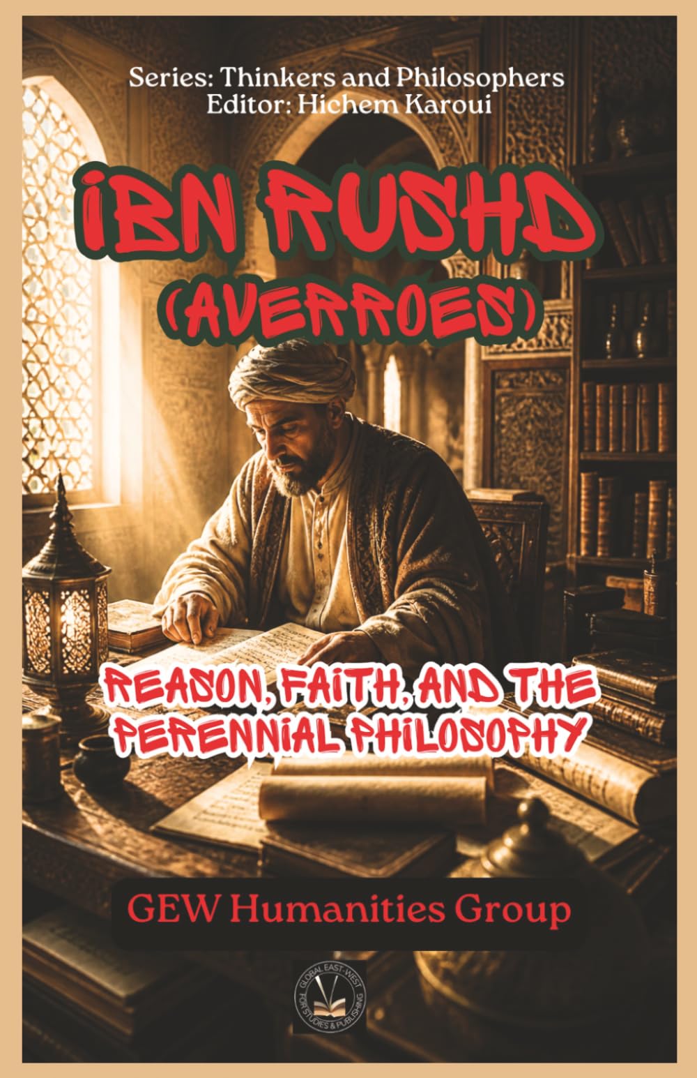 Ibn Rushd (Averroes): Reason, Faith, and the Perennial Philosophy (Thinkers and Philosophers)