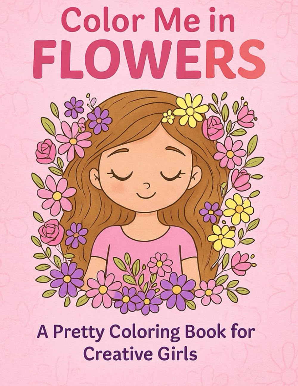 Color Me in Flowers: A Pretty Coloring Book