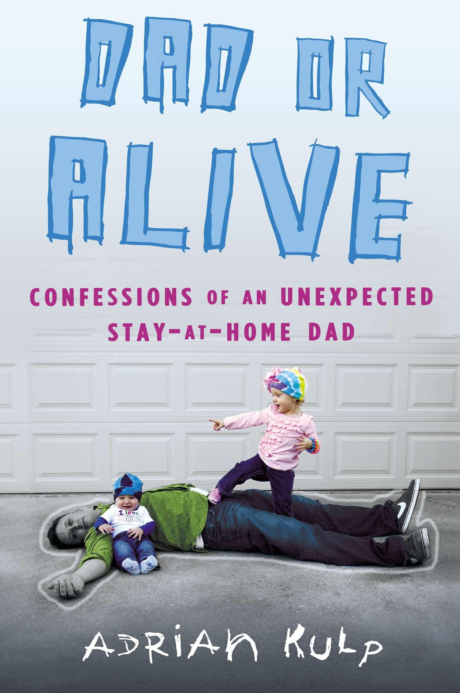 Adrian Kulp – Buch: Dad or Alive: Confessions of an Unexpected Stay-at-Home Dad