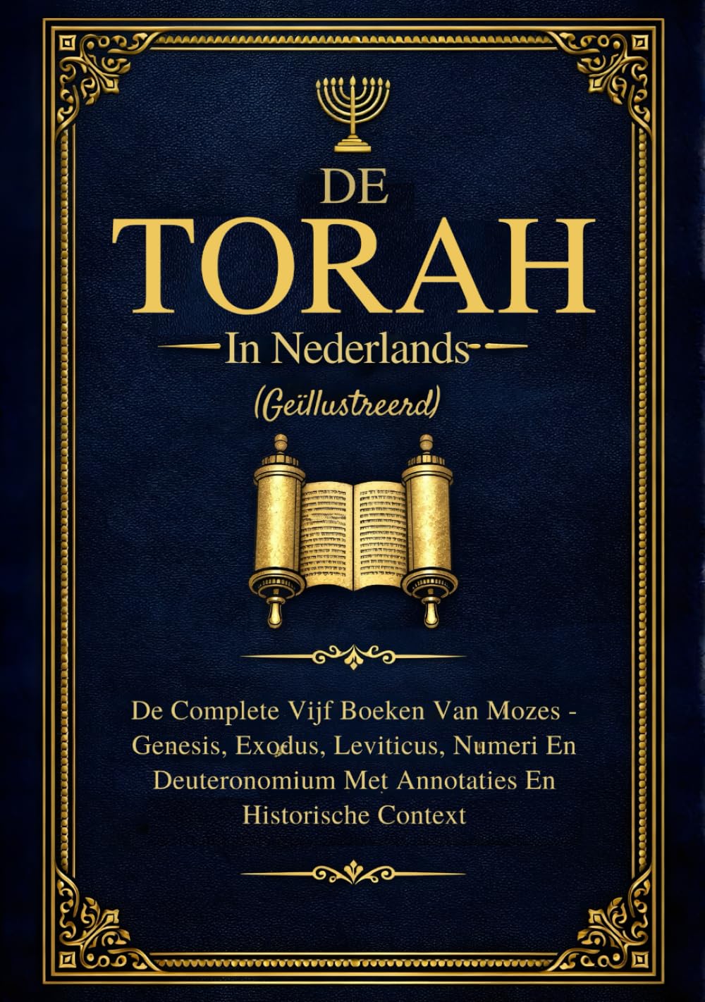 De Torah In Het Nederlands (Geïllustreerd): De Complete Vijf Boeken Van Mozes - Genesis, Exodus, Leviticus, Numeri En Deuteronomium Met Annotaties En Historische Context