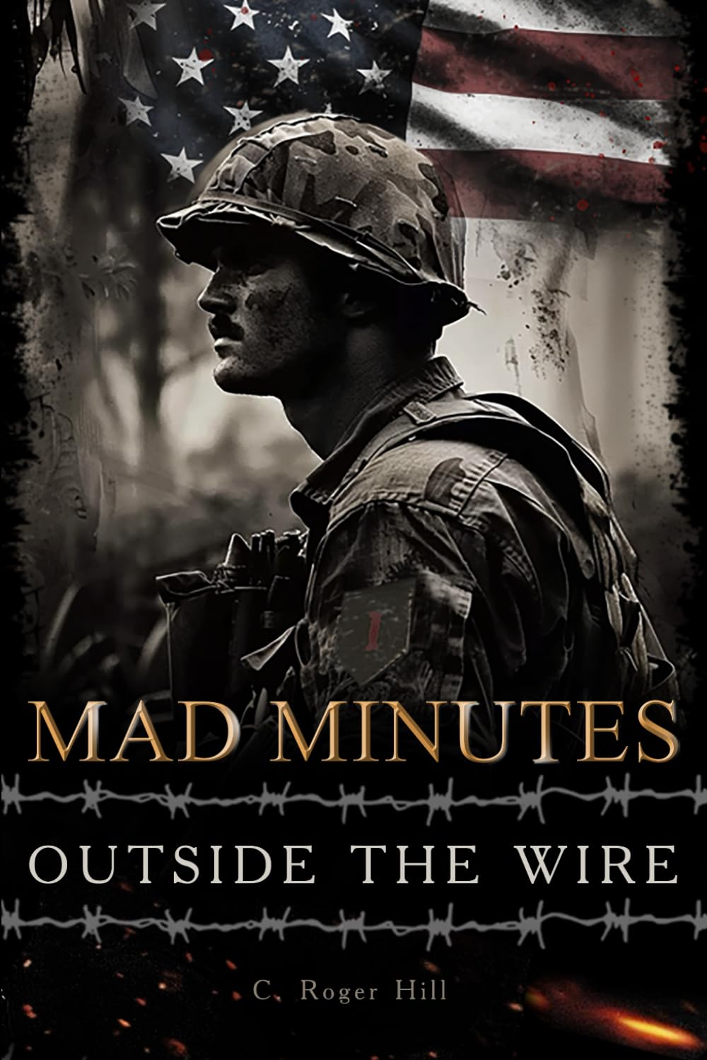 Mad Minutes Outside the Wire: A Grunt's Journey During the Vietnam War