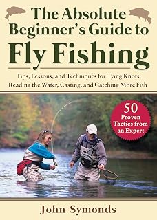 Absolute Beginner's Guide to Fly Fishing by John Symonds: Master Knots, Casting, Reading Water & Catch More Fish