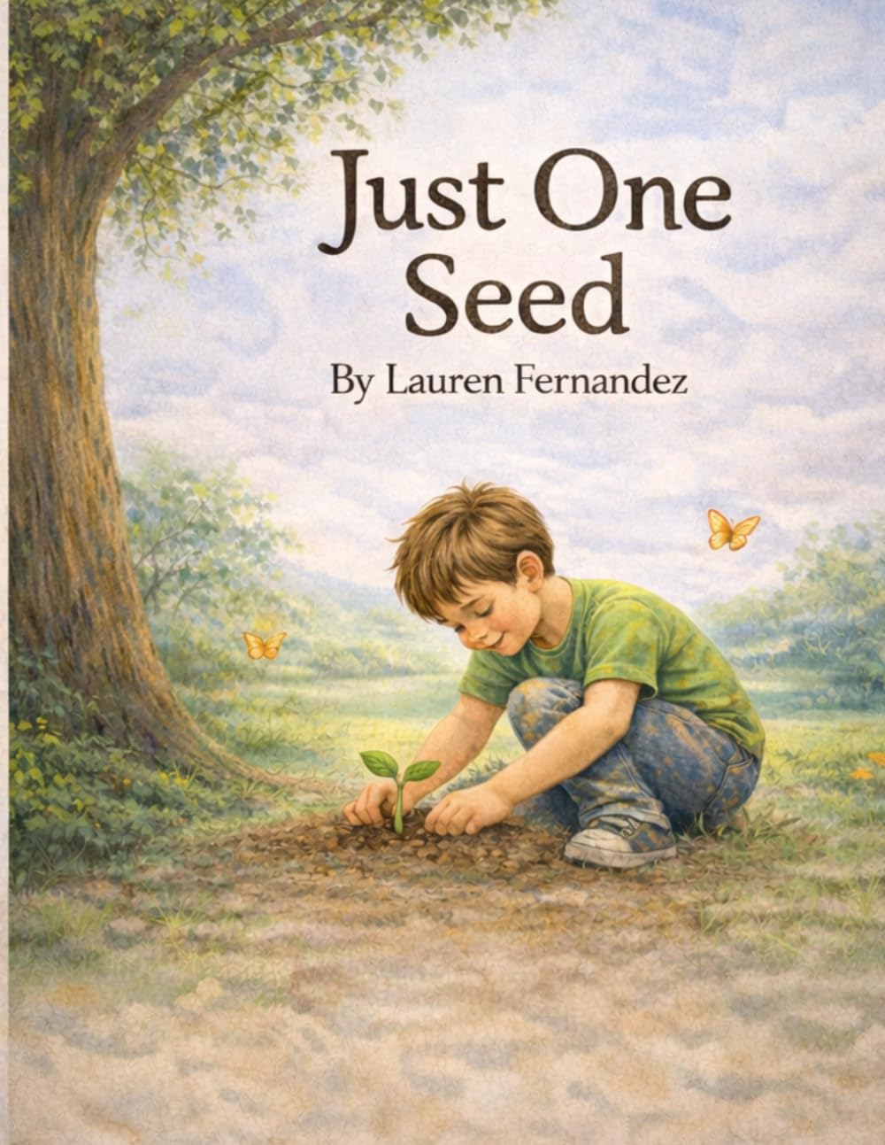 Just One Seed: A Story for Children About Kindness, Friendship, and the Small Things That Change the World