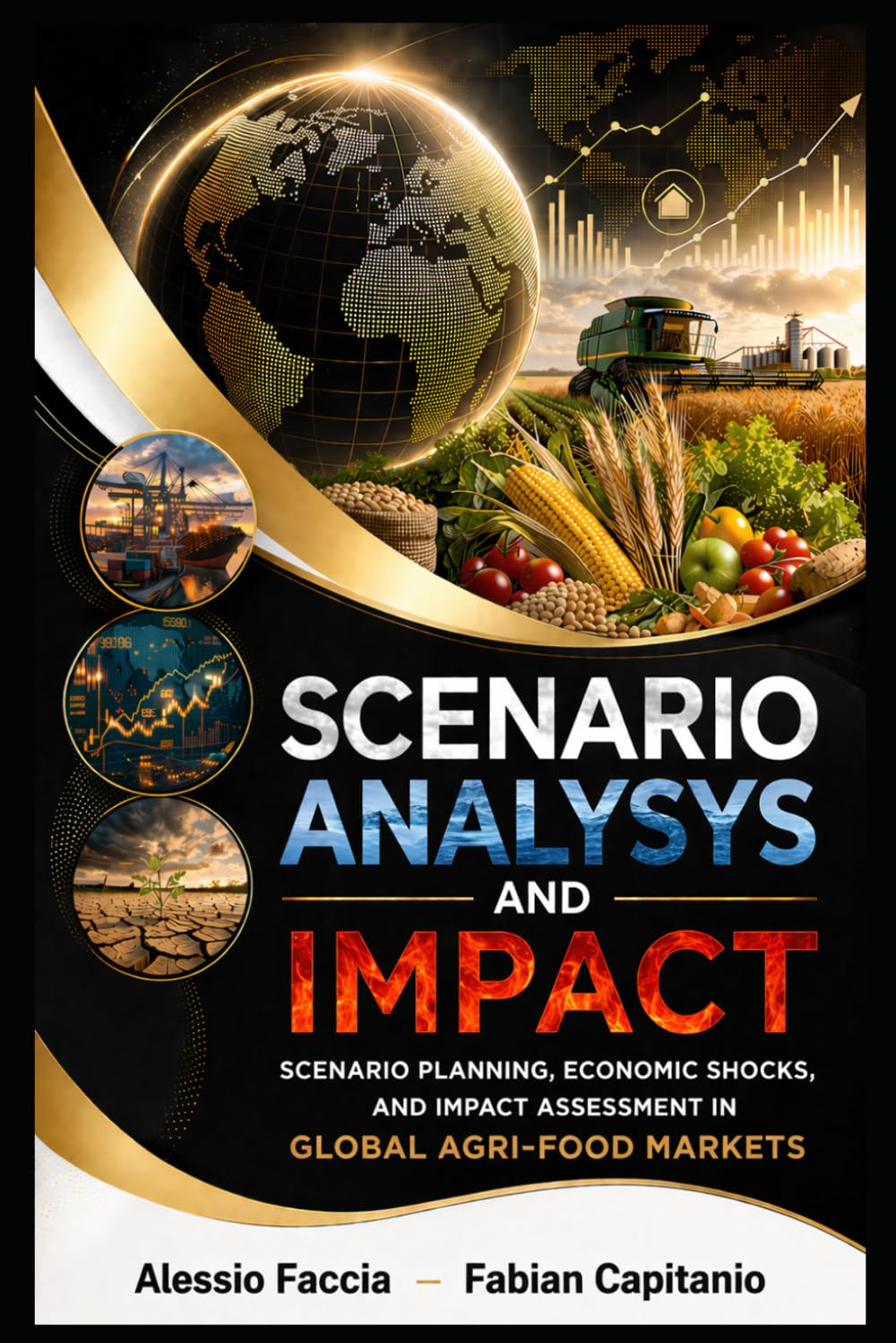 Scenario Analysis and Impact: Scenario Planning, Economic Shocks, And Impact Assessment In Global Agri-Food Markets