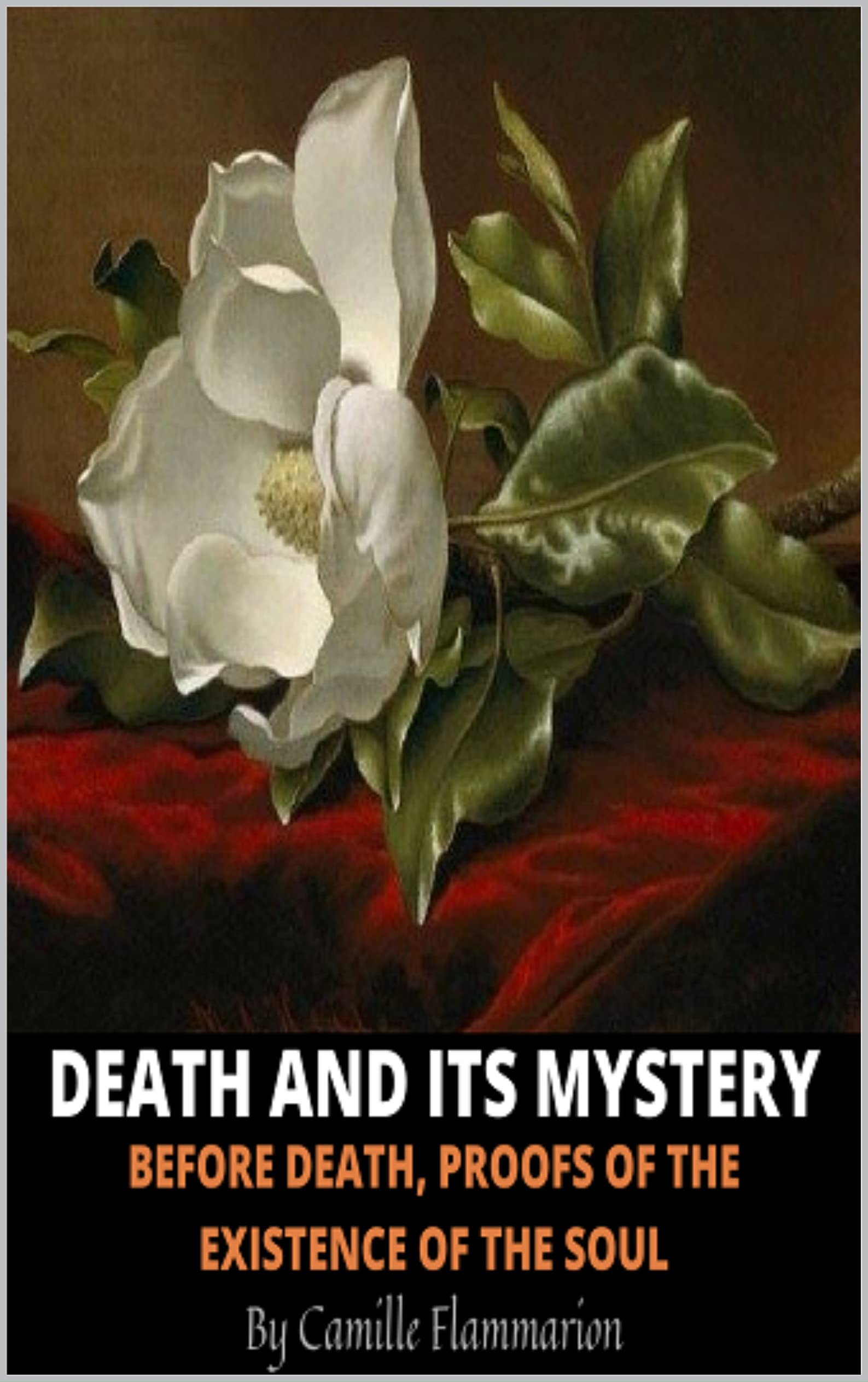 Death And Its Mystery: Before Death, Proofs of The Existence Of The Soul
