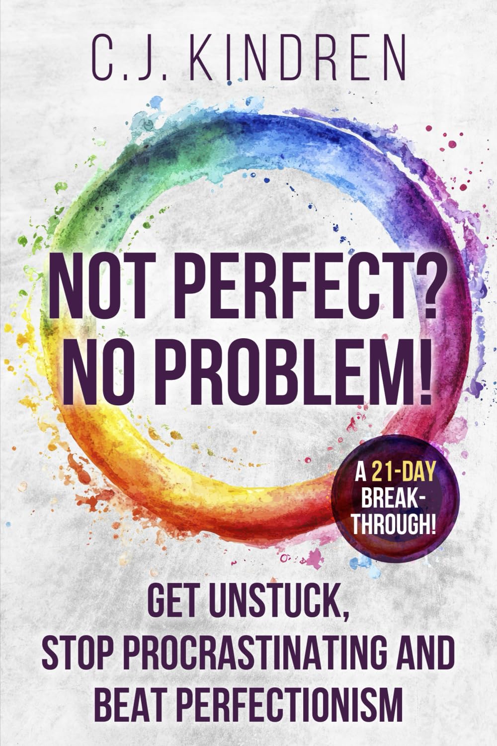 Not Perfect? No Problem!: Get Unstuck, Stop Procrastinating, and Beat Perfectionism: a 21-Day Breakthrough! (The Action Accelerator Series)