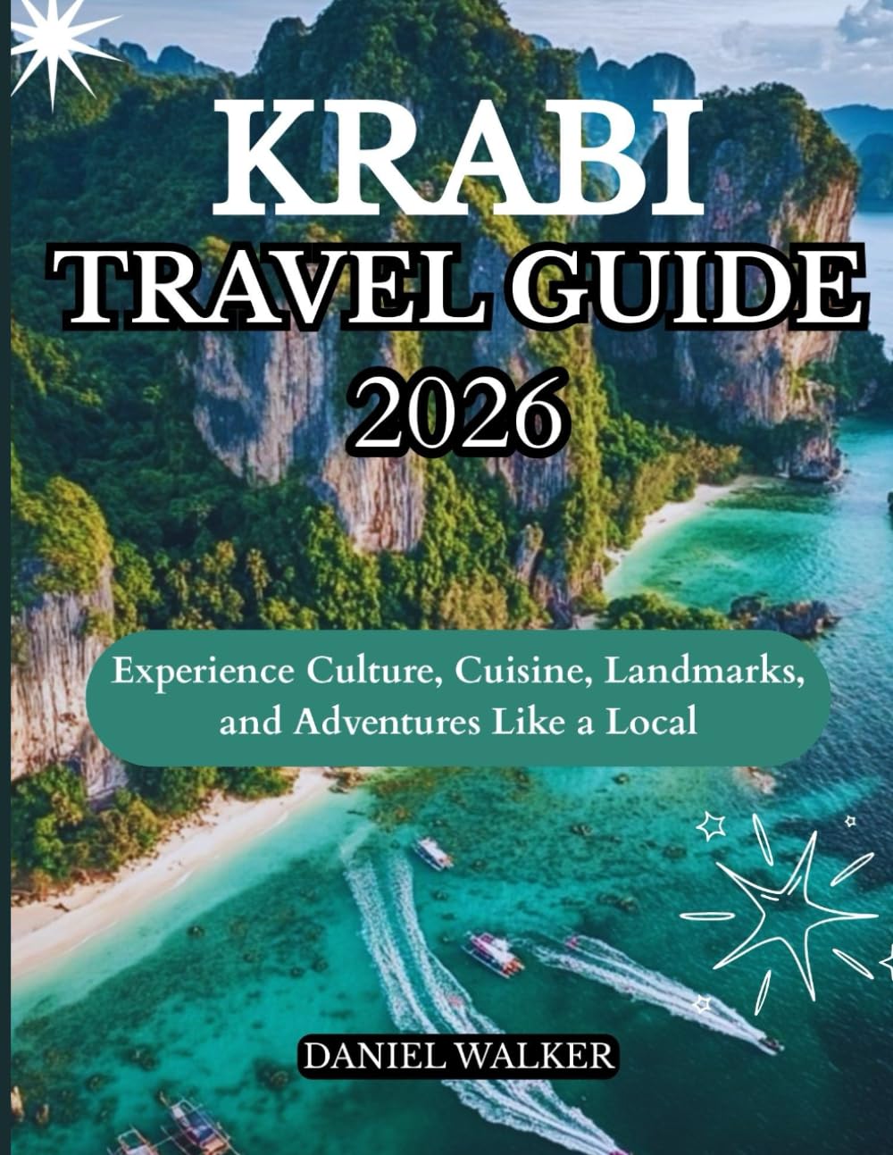 KRABI TRAVEL GUIDE 2026: Experience Culture, Cuisine, Landmarks, and Adventures Like a Local