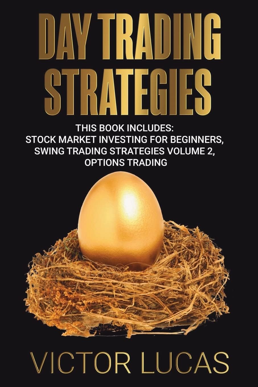 Day Trading Strategies: This Book Includes Stock Market Investing for Beginners, Swing Trading Strategies, Options Trading: This book Includes: Stock ... Strategies Volume 2, Options Trading: 1 Paperback – Import, 27 July 2018