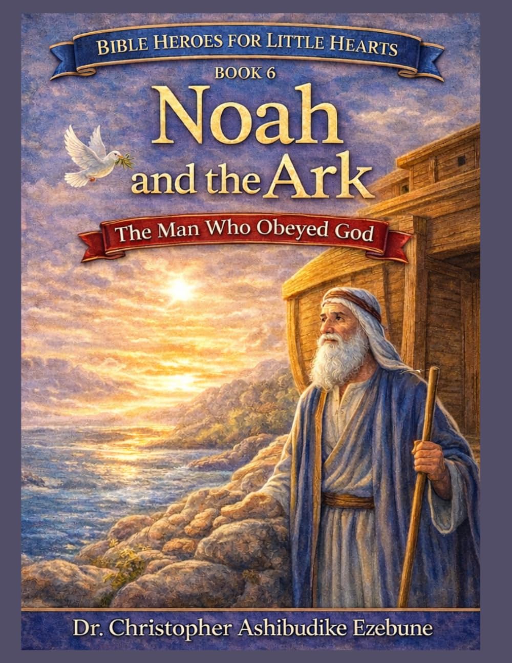 Noah and the Ark: The Man Who Obeyed God (Bible Heroes For Little Hearts)