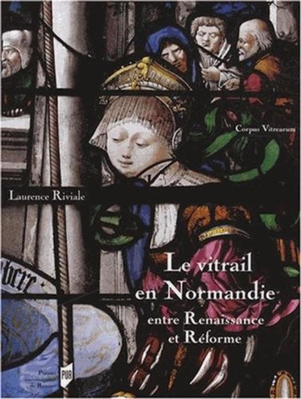 Vitrail en Normandie Renaissance Réforme livre d'histoire pour enrichir votre bibliothèque