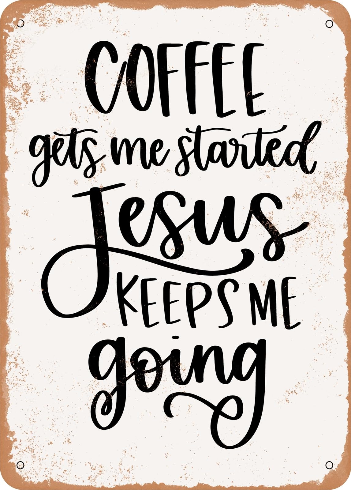 Miaomansenstore Metal Sign - Coffee Gets Me Started Jesus Keeps Me Going - 5 - Vintage Look Home Decor
