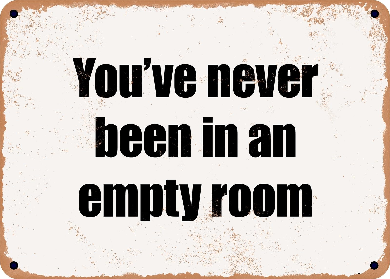 Miaomansenstore Metal Sign - You've Never Been In An Empty Room Home Decor