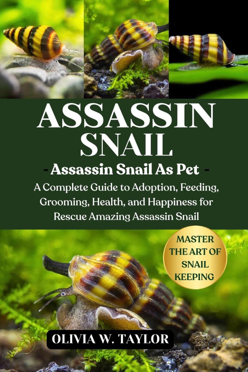 ASSASSIN SNAIL: A Complete Guide to Adoption, Feeding, Grooming, Health, and Happiness for Rescue Amazing Assassin Snail