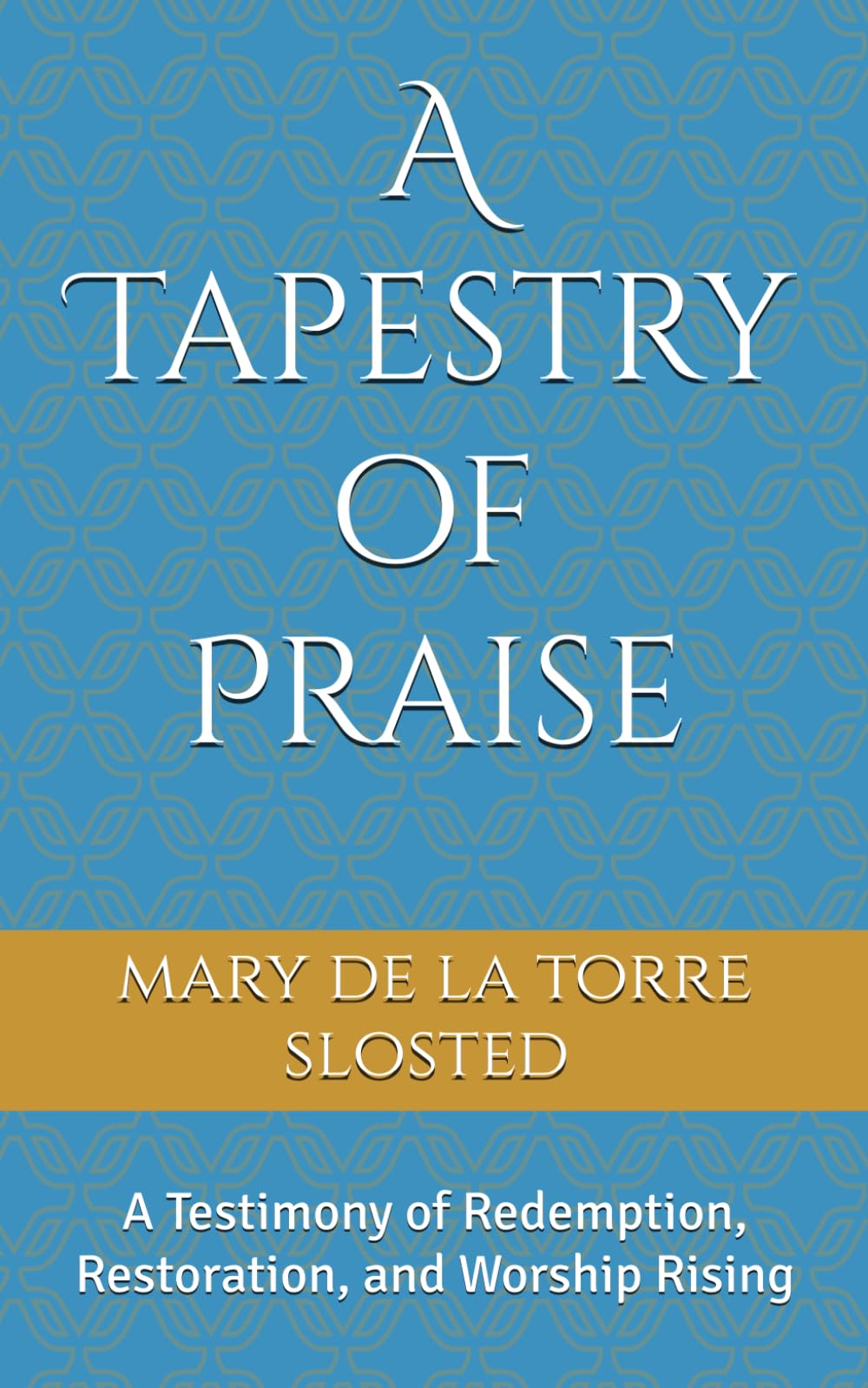 A Tapestry of Praise: A Testimony of Redemption, Restoration, and Worship Rising